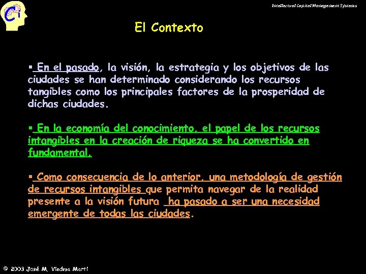 Ci Intellectual Capital Management Systems El Contexto § En el pasado, la visión, la