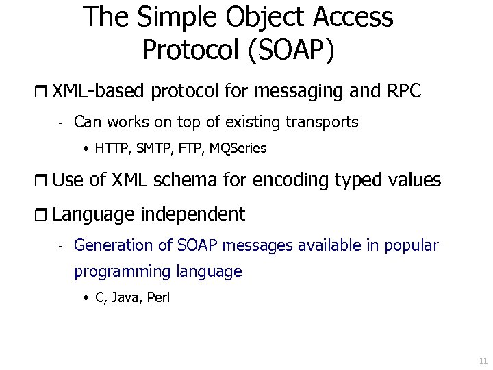 The Simple Object Access Protocol (SOAP) r XML-based protocol for messaging and RPC -