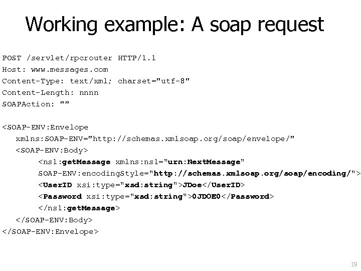 Working example: A soap request POST /servlet/rpcrouter HTTP/1. 1 Host: www. messages. com Content-Type: