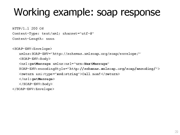 Working example: soap response HTTP/1. 1 200 OK Content-Type: text/xml; charset="utf-8" Content-Length: nnnn <SOAP-ENV: