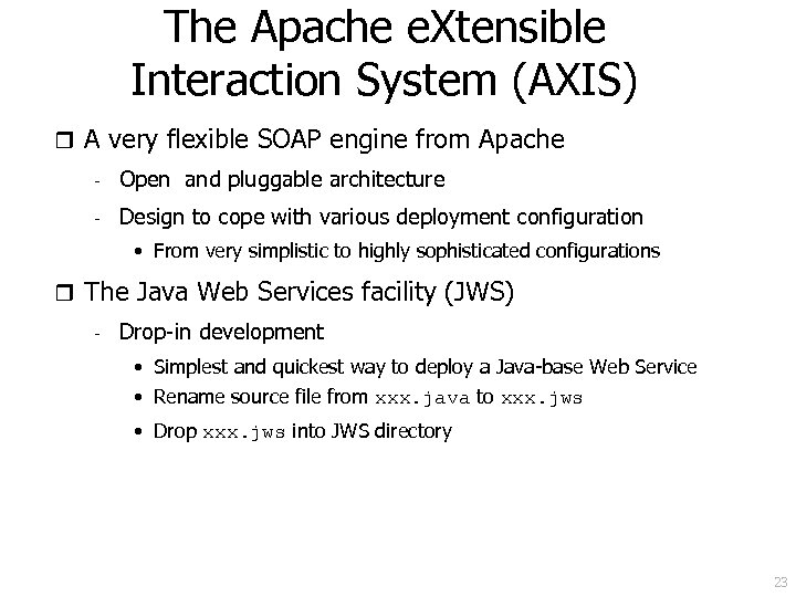The Apache e. Xtensible Interaction System (AXIS) r A very flexible SOAP engine from