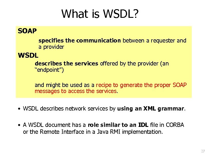 What is WSDL? SOAP specifies the communication between a requester and a provider WSDL