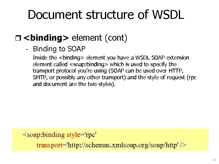 Document structure of WSDL r <binding> element (cont) - Binding to SOAP Inside the