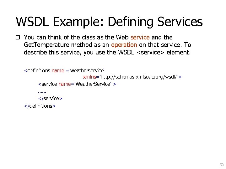 WSDL Example: Defining Services r You can think of the class as the Web