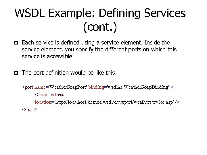 WSDL Example: Defining Services (cont. ) r Each service is defined using a service