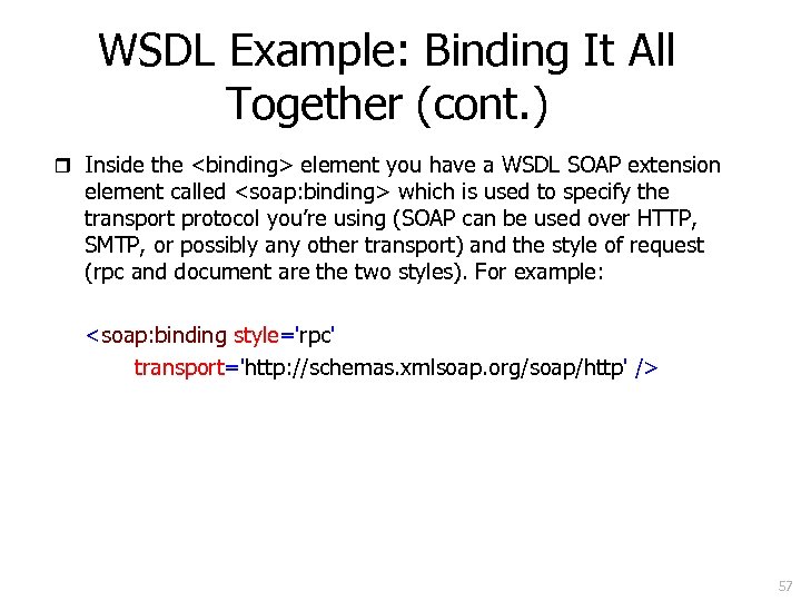 WSDL Example: Binding It All Together (cont. ) r Inside the <binding> element you