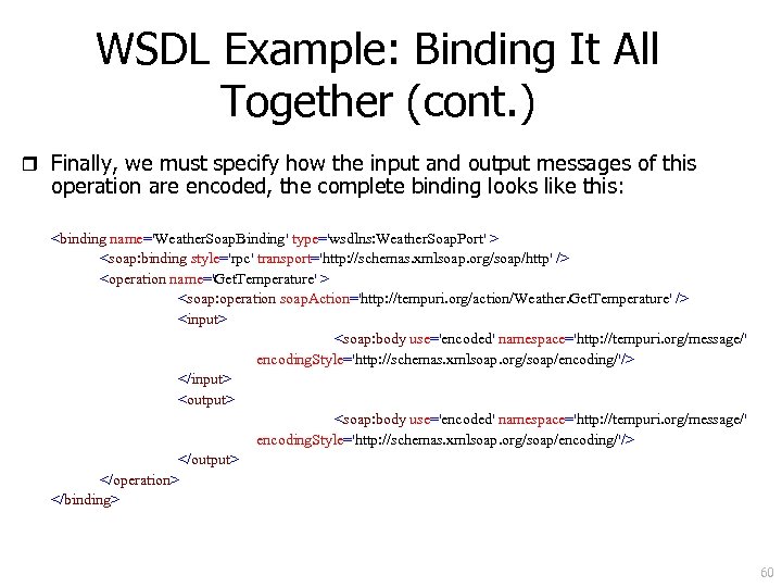 WSDL Example: Binding It All Together (cont. ) r Finally, we must specify how