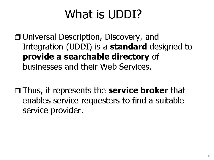 What is UDDI? r Universal Description, Discovery, and Integration (UDDI) is a standard designed