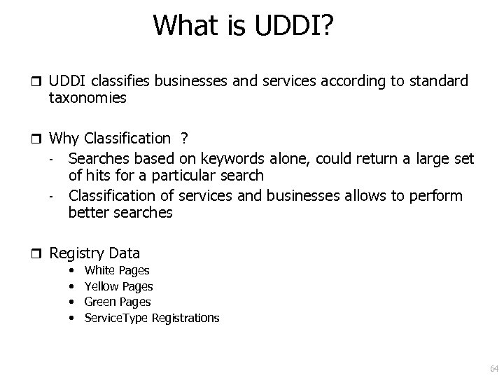 What is UDDI? r UDDI classifies businesses and services according to standard taxonomies r
