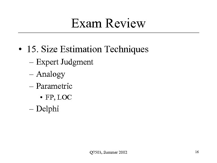 Exam Review • 15. Size Estimation Techniques – Expert Judgment – Analogy – Parametric