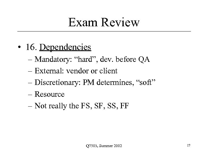 Exam Review • 16. Dependencies – Mandatory: “hard”, dev. before QA – External: vendor