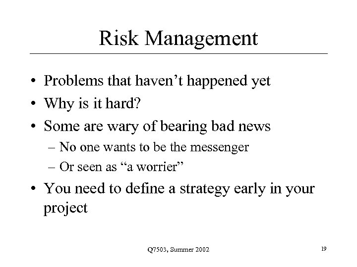 Risk Management • Problems that haven’t happened yet • Why is it hard? •