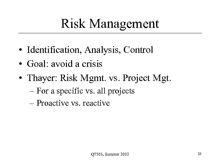 Risk Management • Identification, Analysis, Control • Goal: avoid a crisis • Thayer: Risk