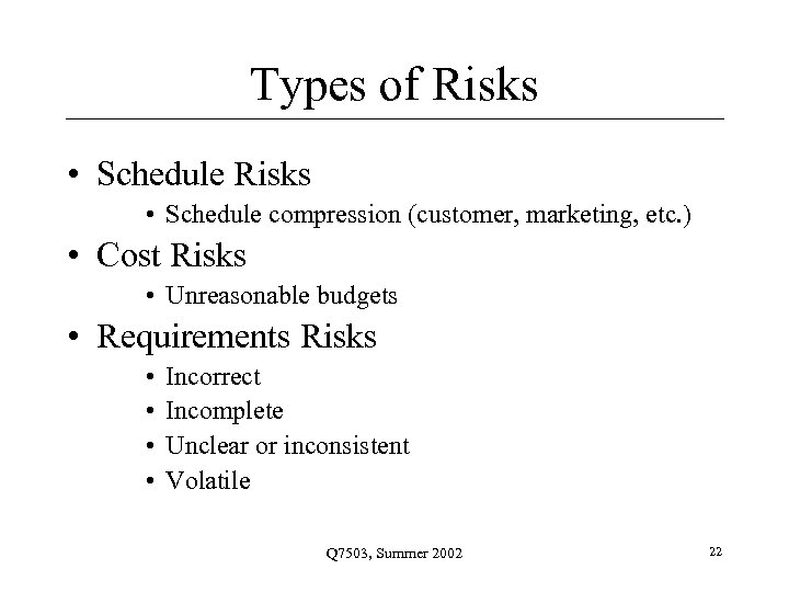 Types of Risks • Schedule compression (customer, marketing, etc. ) • Cost Risks •