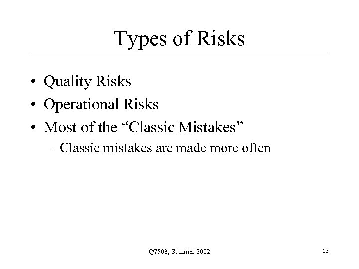 Types of Risks • Quality Risks • Operational Risks • Most of the “Classic