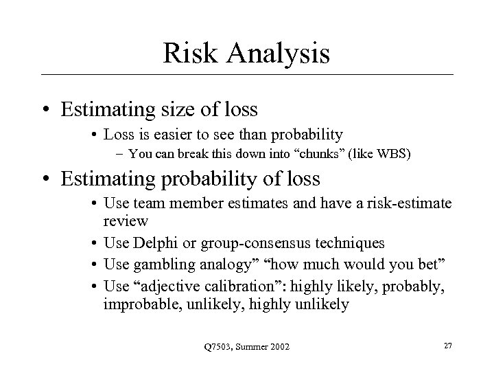 Risk Analysis • Estimating size of loss • Loss is easier to see than