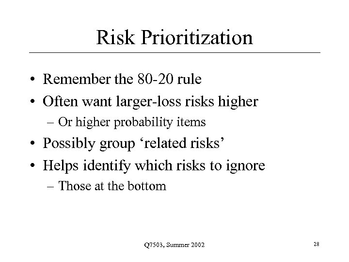 Risk Prioritization • Remember the 80 -20 rule • Often want larger-loss risks higher