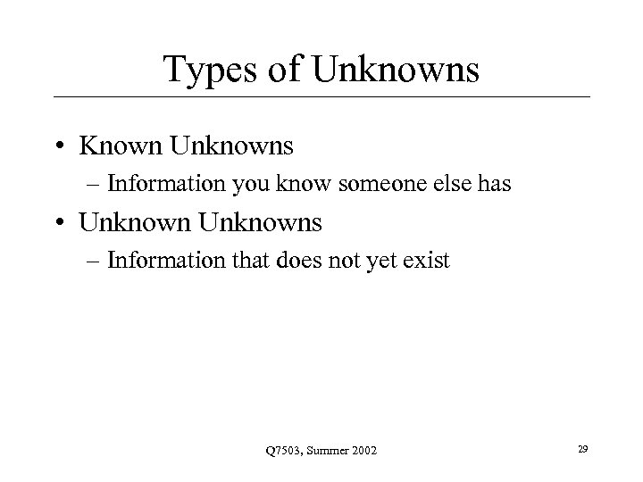 Types of Unknowns • Known Unknowns – Information you know someone else has •