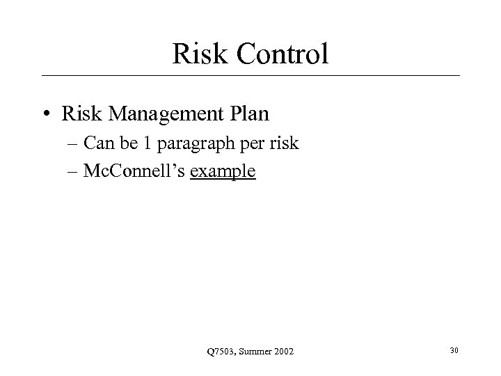 Risk Control • Risk Management Plan – Can be 1 paragraph per risk –