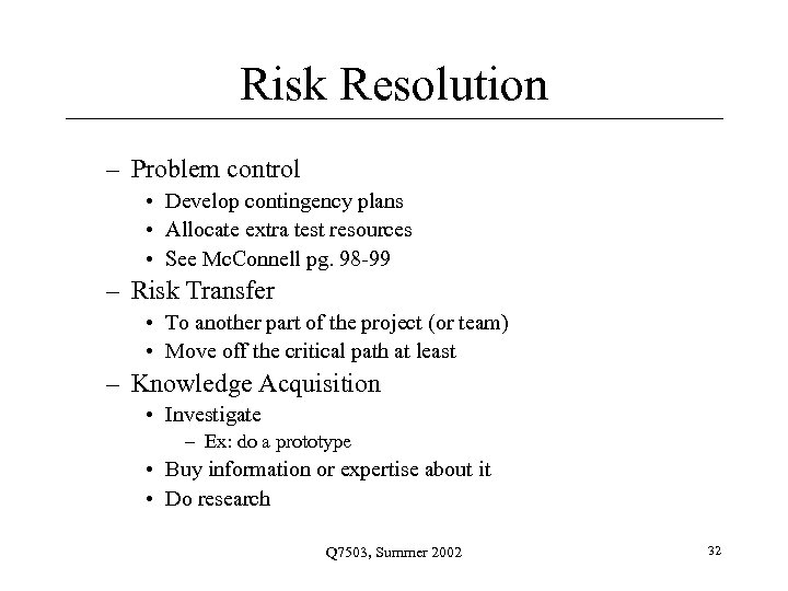 Risk Resolution – Problem control • Develop contingency plans • Allocate extra test resources