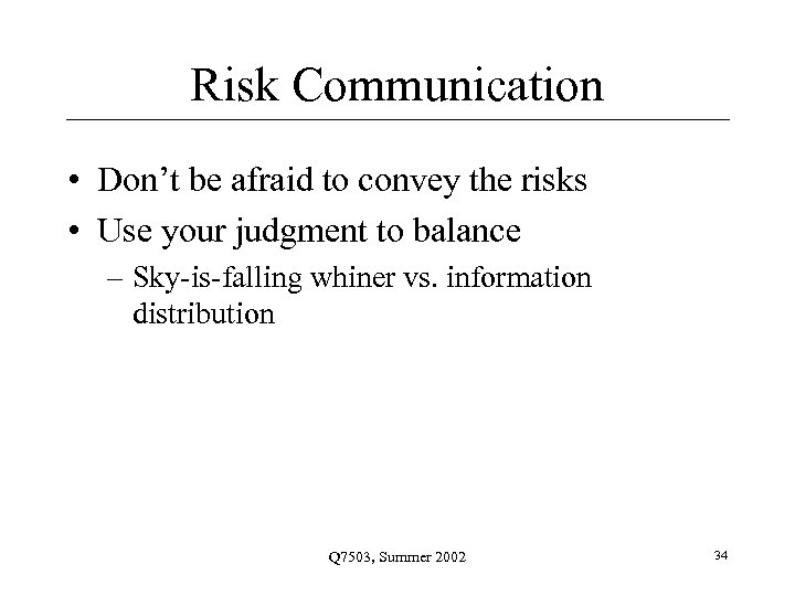 Risk Communication • Don’t be afraid to convey the risks • Use your judgment