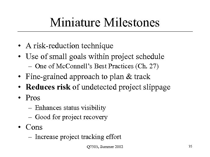 Miniature Milestones • A risk-reduction technique • Use of small goals within project schedule