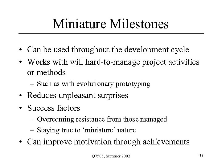 Miniature Milestones • Can be used throughout the development cycle • Works with will