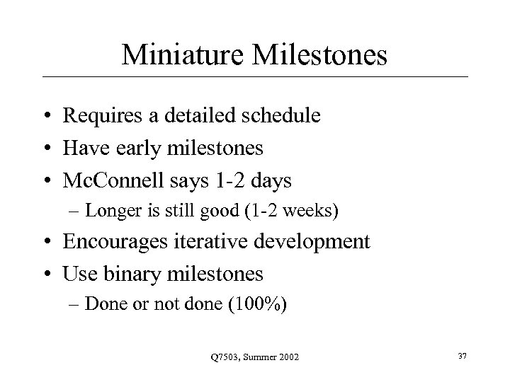 Miniature Milestones • Requires a detailed schedule • Have early milestones • Mc. Connell