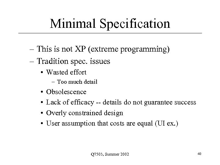 Minimal Specification – This is not XP (extreme programming) – Tradition spec. issues •