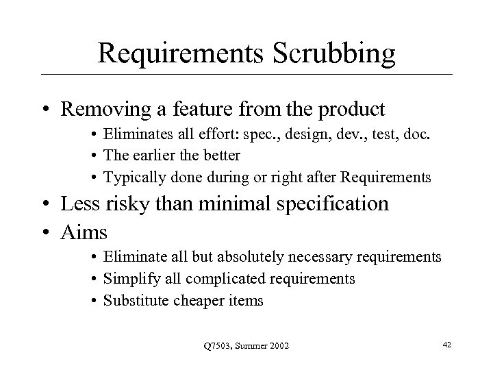 Requirements Scrubbing • Removing a feature from the product • Eliminates all effort: spec.