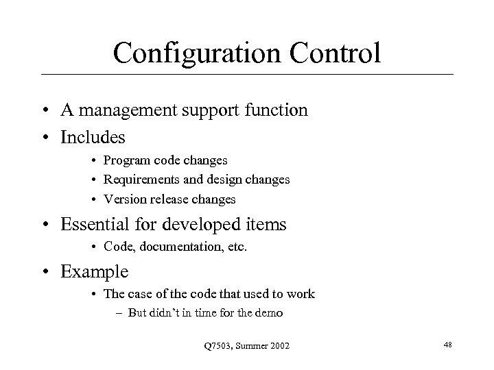 Configuration Control • A management support function • Includes • Program code changes •