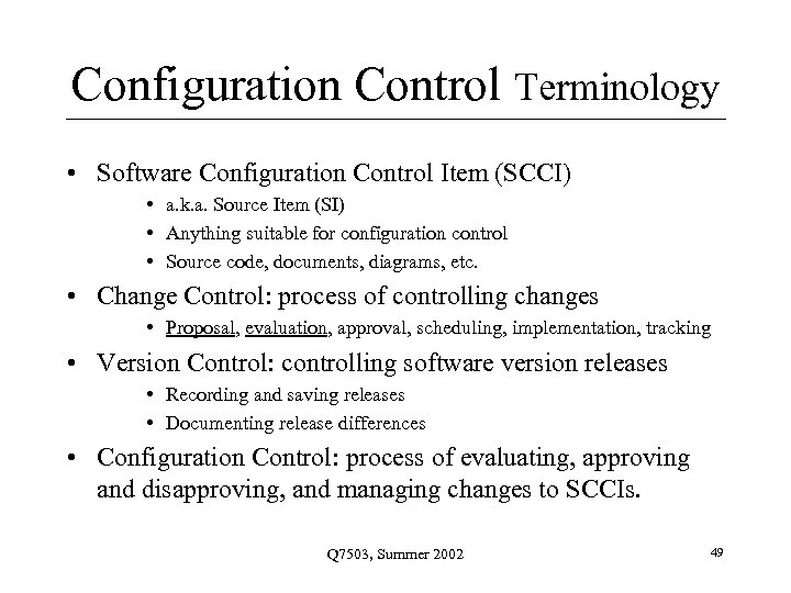 Configuration Control Terminology • Software Configuration Control Item (SCCI) • a. k. a. Source