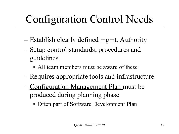 Configuration Control Needs – Establish clearly defined mgmt. Authority – Setup control standards, procedures