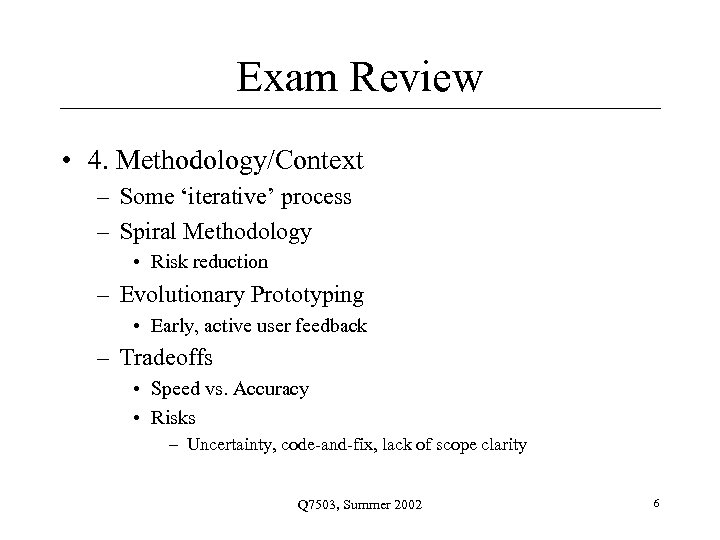 Exam Review • 4. Methodology/Context – Some ‘iterative’ process – Spiral Methodology • Risk