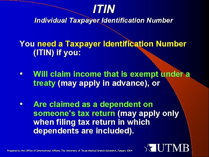 ITIN Individual Taxpayer Identification Number You need a Taxpayer Identification Number (ITIN) if you: