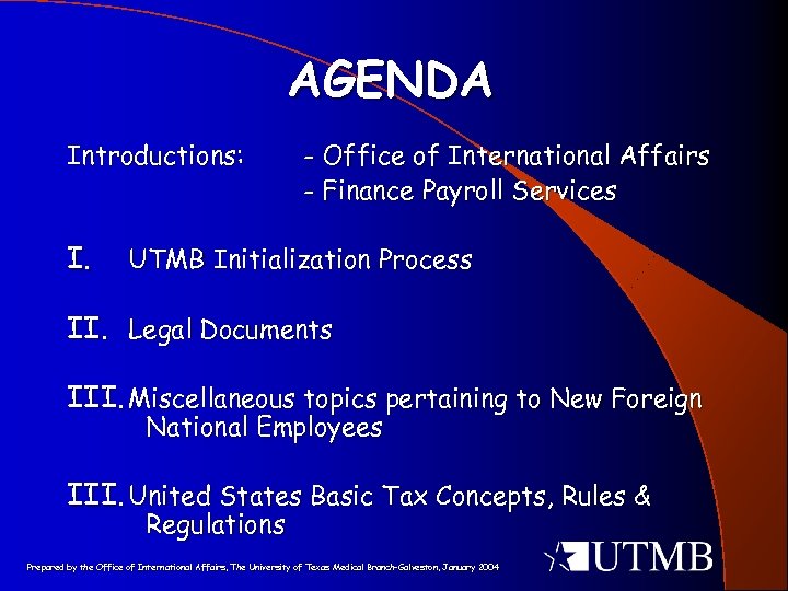 AGENDA Introductions: I. - Office of International Affairs - Finance Payroll Services UTMB Initialization