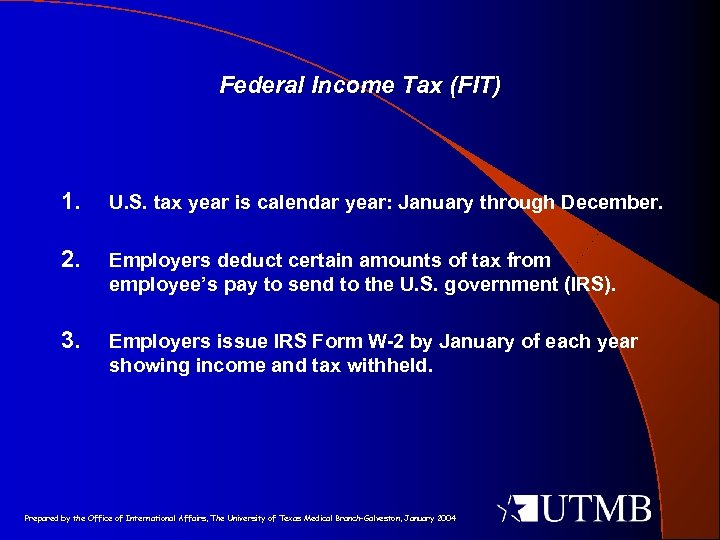 Federal Income Tax (FIT) 1. U. S. tax year is calendar year: January through