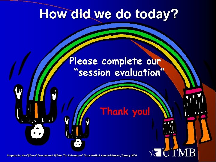 How did we do today? Please complete our “session evaluation” Thank you! Prepared by