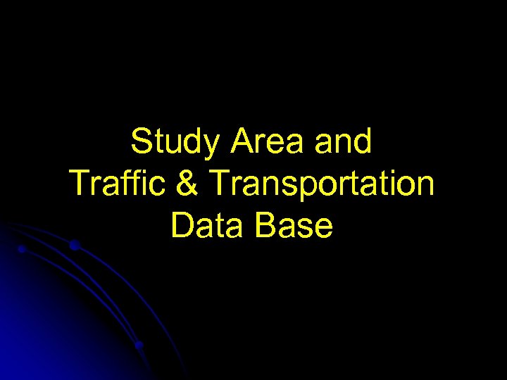 Study Area and Traffic & Transportation Data Base 