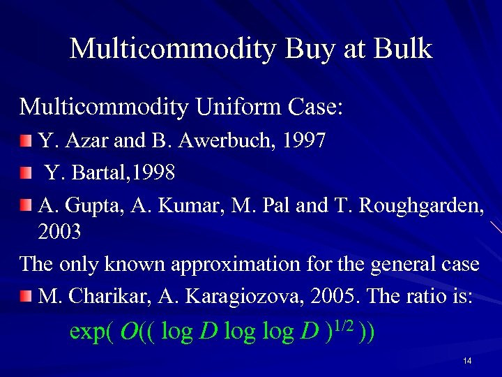 Multicommodity Buy at Bulk Multicommodity Uniform Case: Y. Azar and B. Awerbuch, 1997 Y.