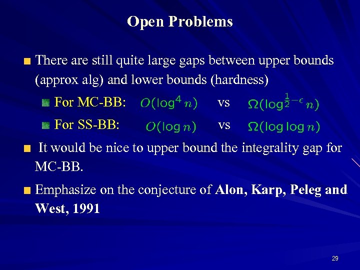 Open Problems There are still quite large gaps between upper bounds (approx alg) and