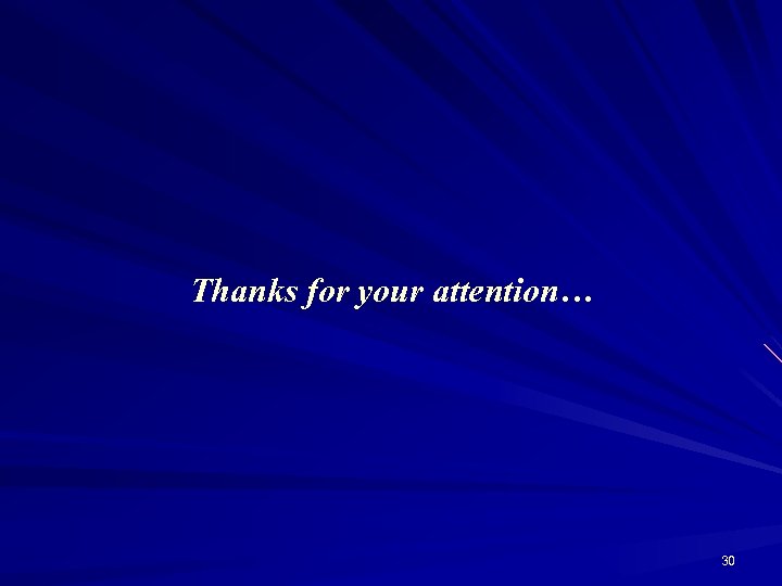 Thanks for your attention… 30 