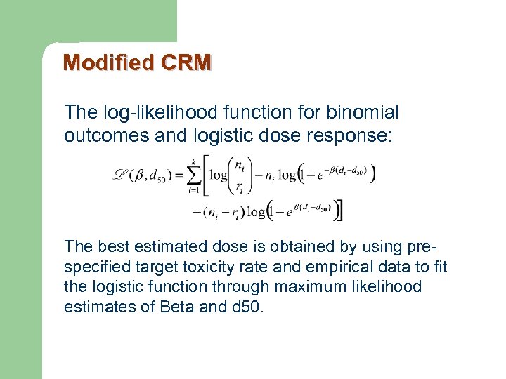 Modified CRM The log-likelihood function for binomial outcomes and logistic dose response: The best