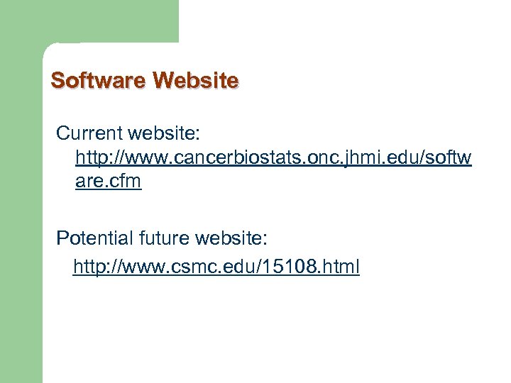 Software Website Current website: http: //www. cancerbiostats. onc. jhmi. edu/softw are. cfm Potential future