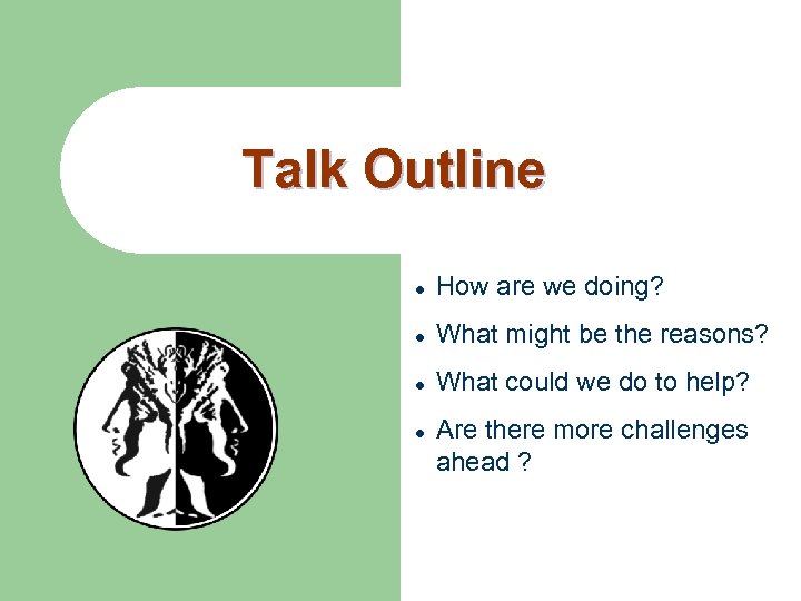 Talk Outline l How are we doing? l What might be the reasons? l