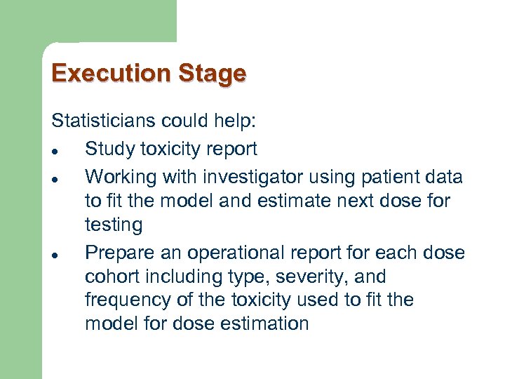 Execution Stage Statisticians could help: l Study toxicity report l Working with investigator using