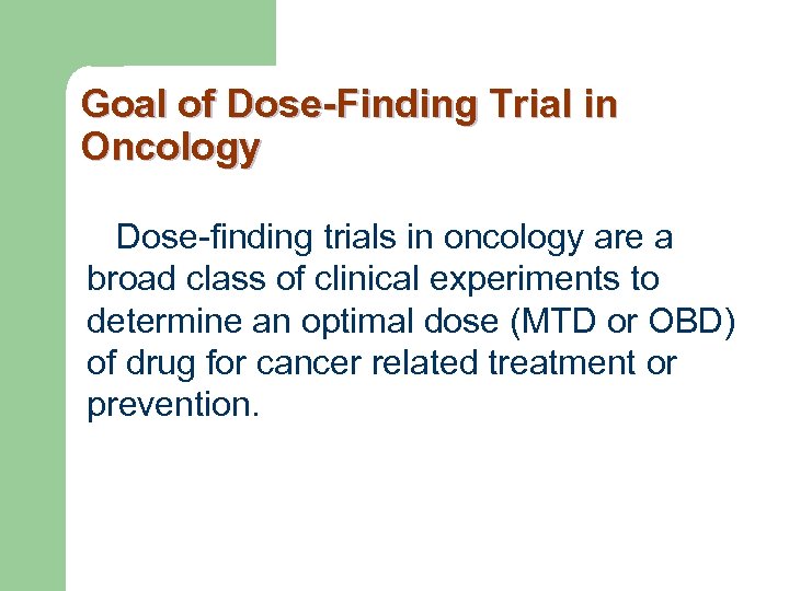 Goal of Dose-Finding Trial in Oncology Dose-finding trials in oncology are a broad class