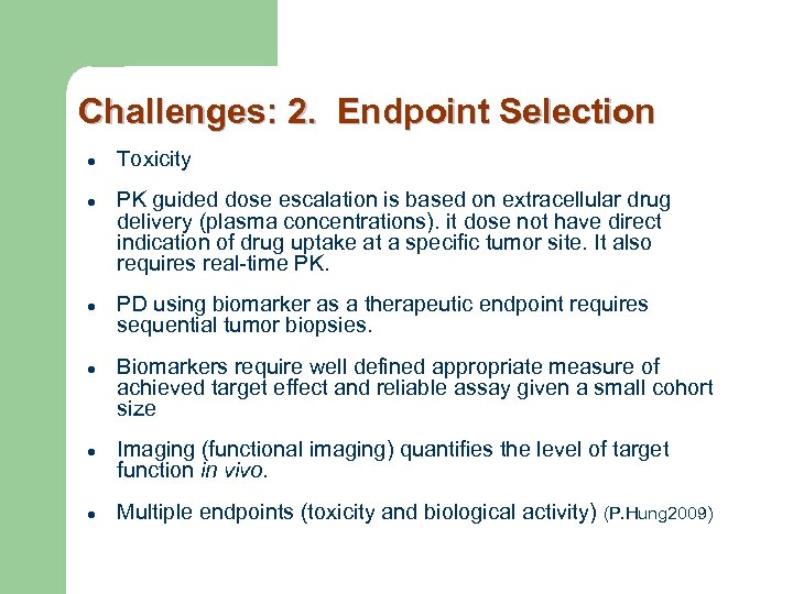 Challenges: 2. Endpoint Selection l l l Toxicity PK guided dose escalation is based