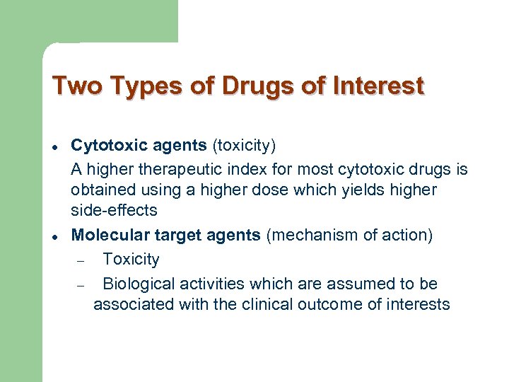 Two Types of Drugs of Interest l l Cytotoxic agents (toxicity) A higher therapeutic