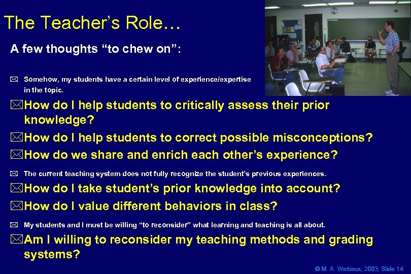 The Teacher’s Role… A few thoughts “to chew on”: * Somehow, my students have